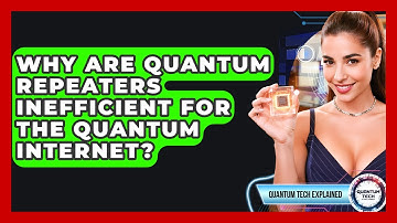 Why Are Quantum Repeaters Inefficient For The Quantum Internet? - Quantum Tech Explained