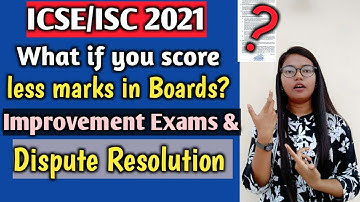 ICSE/ISC 2021: What if you score less marks in Boards | Improvement Exams & Dispute Resolution