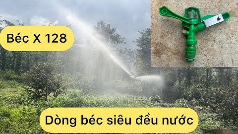 Béc tưới X128 . Phiên bản nâng cấp. Chuyên tưới cỏ và rau màu . Cây nông nghiệp
