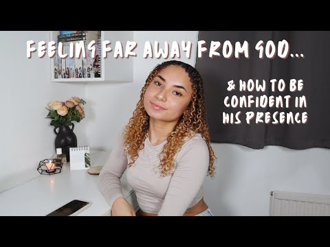 3 REASONS WHY YOU FEEL FAR AWAY FROM GOD | how to feel confident in God's presence at all times