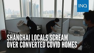 Shanghai locals scream over converted COVID homes