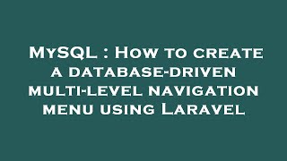 MySQL : How to create a database-driven multi-level navigation menu using Laravel