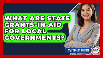 What Are State Grants-in-aid For Local Governments? - State Policy Experts