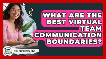 What Are The Best Virtual Team Communication Boundaries? - Guide To Work From Home