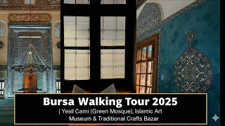 Bursa Walking Tour 2025 Yeşil Cami Green Mosque, Islamic Art Museum & Traditional Crafts Bazar