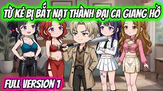 Full Version 1 | Từ Kẻ Bị Bắt Nạt Thành Đại Ca Giang Hồ Mạnh Nhất | HH VietSub