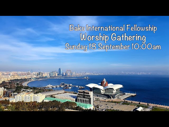 Baku International Fellowship Worship Gathering - 18 September