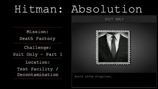 Hitman: Absolution Challenge Guide - Suit Only / Infiltrator (Part 1) - Death Factory