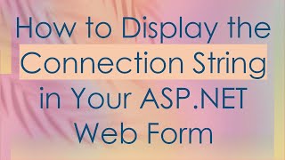 How to Display the Connection String in Your ASP.NET Web Form