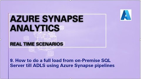 9. How to do full load from On Premise SQL Server till ADLS using Azure Synapse Pipelines