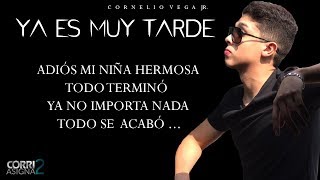 (LETRA) Ya Es Muy Tarde - Cornelio Vega Jr [INEDITA] chords