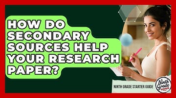 How Do Secondary Sources Help Your Research Paper? - Ninth Grade Starter Guide