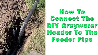 How To Connect The DIY Greywater Header To The Feeder Pipe