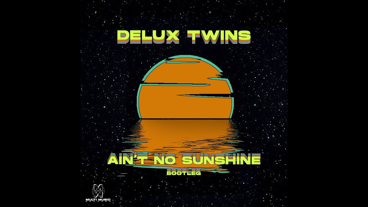 Watch Delux Twins - Ain't No Sunshine (Bootleg) on YouTube Watch Delux Twins - Ain't No Sunshine (Bootleg) on YouTube