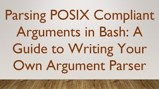 Celebrity Parsing POSIX Compliant Arguments in Bash: A Guide to Writing Your Own Argument Parser Wealth
