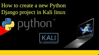 How to create a new Python Django project in Kali linux