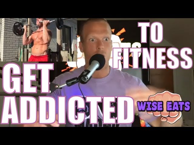 GET ADDICTED To Being Fit and Healthy - Wise Eats Podcast Clips (Episode 11)