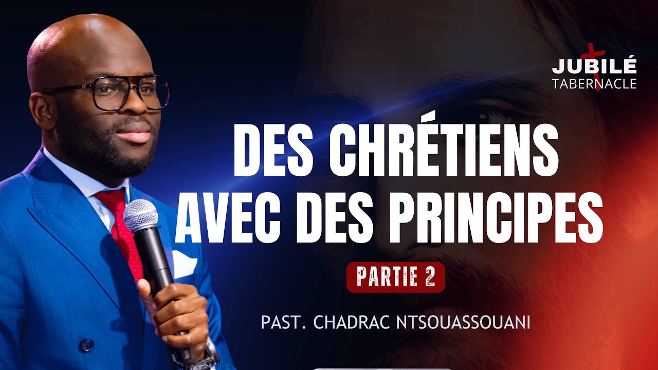 DES CHRÉTIENS AVEC DES PRINCIPES #2 | PASTEUR CHADRAC NTSOUASSOUANI