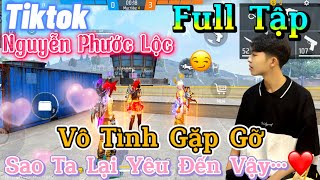 Tik Tok Free Fire | Phim ngắn:'' Vô Tình Gặp Gỡ sao ta lại yêu đến vậy 'FULL Tập | Phước Lộc Gaming