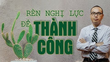 Cách Rèn Nghị Lực Của Vĩ Nhân Giúp Không Bao Giờ Từ Bỏ Mục Tiêu - CHÁNH KIẾN | TRẦN VIỆT QUÂN