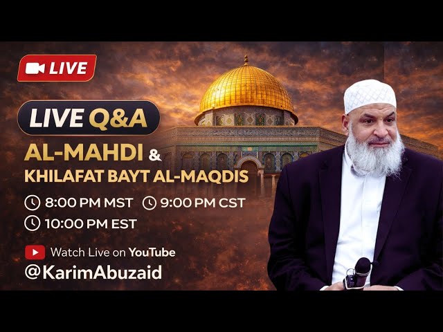 LIVE Q&A: Al-Mahdi & Khilafat Bayt Al-Maqdis | Dr. Karim AbuZaid