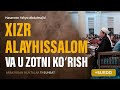 Xizr alayhissalom va u zotni korish  arbaindan nuktalar