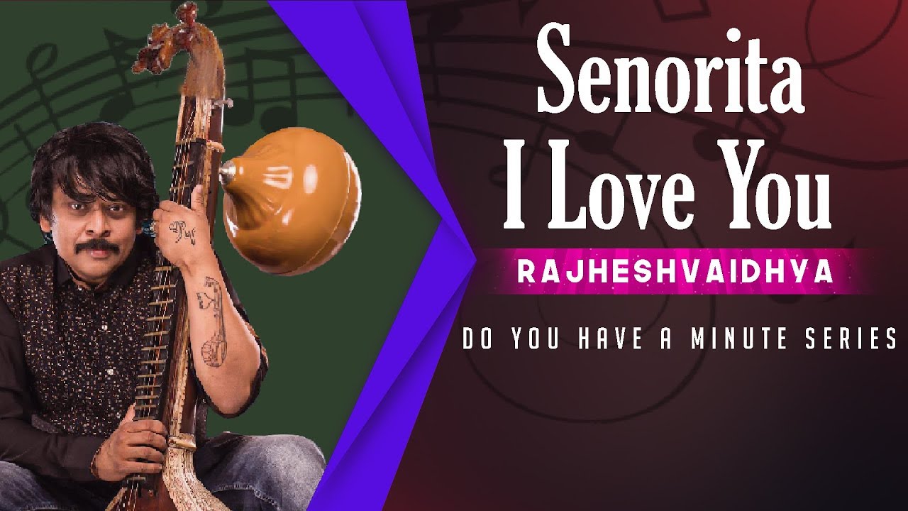 Do You Have A Minute Series  Senorita I Love You  RajheshVaidhya