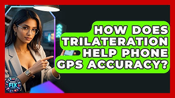 How Does Trilateration Help Phone GPS Accuracy? - Phone Fix and Features