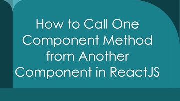 How to Call One Component Method from Another Component in ReactJS