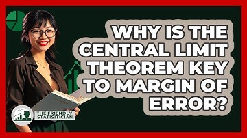 Why Is The Central Limit Theorem Key To Margin Of Error? - The Friendly Statistician