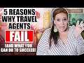 5 Reasons Why Travel Agents Fail And What You Can Do To Succeed