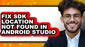 How to Fix Sdk Location Not Found in Android Studio - Full Guide