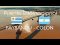 Rincones del Uruguay - Puente Internacional Paysandú - Colón Gral. Artigas