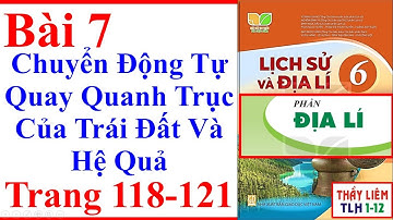 Địa Lý Lớp 6 Bài 7 | Chuyển Động Tự Quay Quanh Trục Của Trái Đất | Trang 118 - 121 Kết Nối Tri Thức