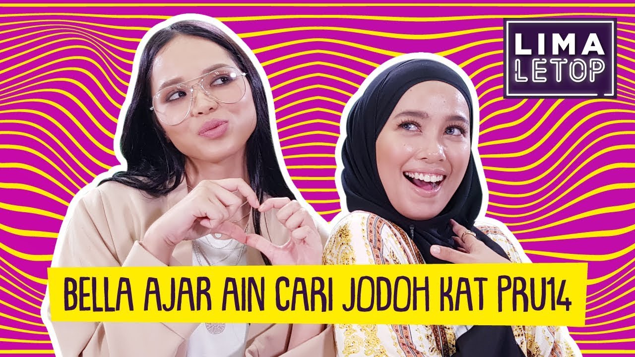 LimaLetop! | Bella Zahir Ajar Ain Edruce Cari Jodoh Kat PRU14