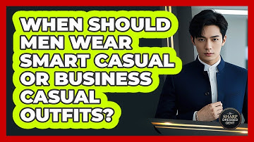 When Should Men Wear Smart Casual Or Business Casual Outfits? - The Sharp Dressed Gent