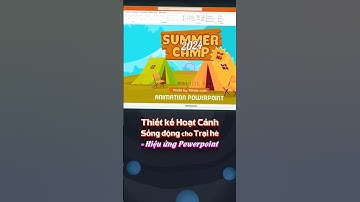 Gợi ý thiết kế Slide Trại hè sống động với Hiệu ứng Animation #PowerPoint siêu mượt mà ✨