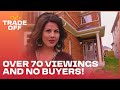 70 Viewings And Still No Buyer! | The Unsellables | Trade Off