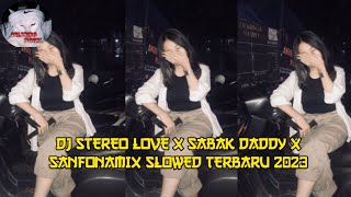 DJ STEREO LOVE X SABAK DADDY X SANFONAMIX SLOWED TERBARU 2023