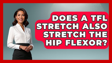 Does A TFL Stretch Also Stretch The Hip Flexor? - Running Beyond Limits