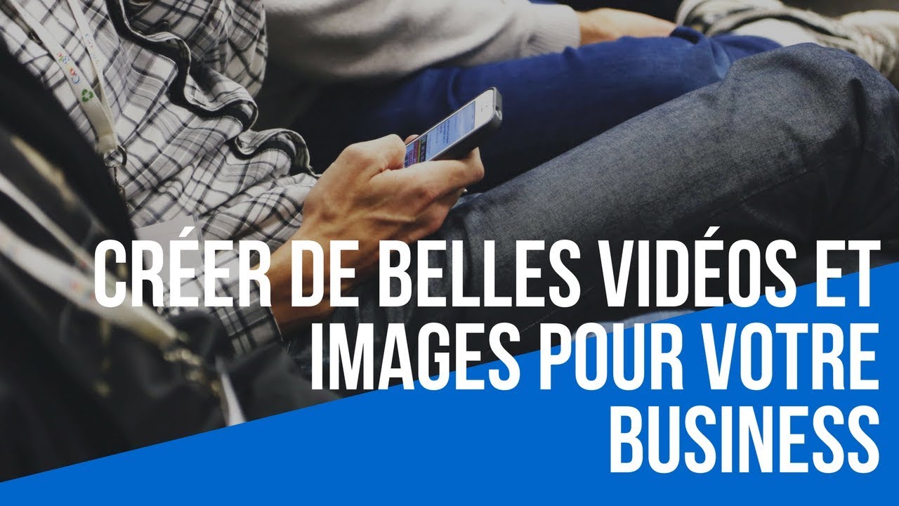 Créer de belles vidéos et images pour votre business - YouTube