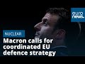 Macron calls for coordinated EU nuclear defence strategy — with France at centre