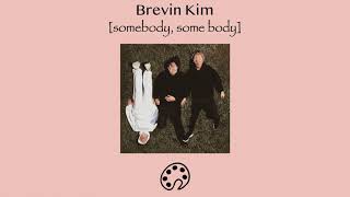 Brevin Kim - somebody, some body