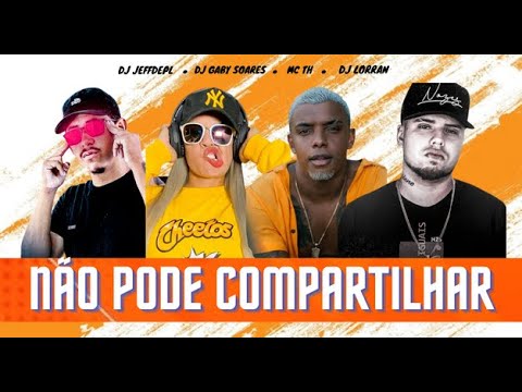 Sleduj NÃO PODE COMPARTILHAR - DJ JEFF DE PL, DJ LORRAN, DJ GABY SOARES e MC TH [FORROZINHO] na YouTube