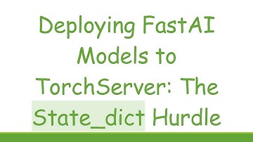 Deploying FastAI Models to TorchServer: The State_dict Hurdle