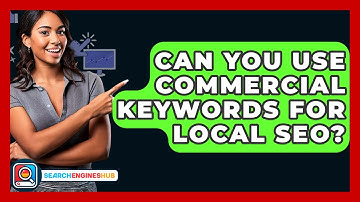 Can You Use Commercial Keywords For Local SEO? - SearchEnginesHub.com