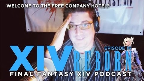 XIV Reborn (Final Fantasy XIV: ARR Show) Ep15: Welcome To The Free Company Hotel?
