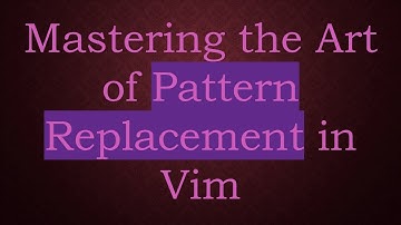 Mastering the Art of Pattern Replacement in Vim