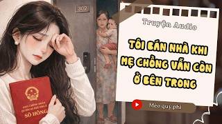 Download Lagu Truyện Audio - Tôi Bán Nhà Khi Mẹ Chồng Vẫn Còn Ở Bên Trong #meoquyphi MP3