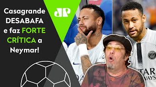 "O Neymar é MIMADO até hoje! Eu achei RIDÍCULO ele ter..." Casagrande faz FORTE CRÍTICA!